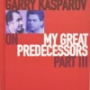 Garry Kasparov on My Great Predecessors part 3 (Hardcover)