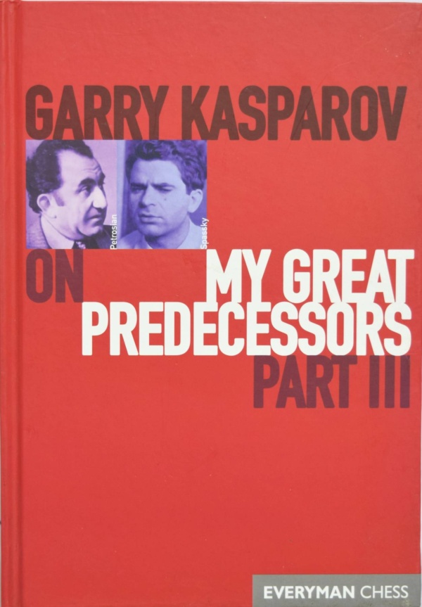 Garry Kasparov on My Great Predecessors part 3 (Hardcover)